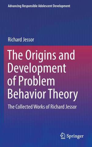 The Origins and Development of Problem Behavior Theory: The Collected Works of Richard Jessor (Volume 1) de Richard Jessor