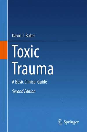 Toxic Trauma: A Basic Clinical Guide de David J. Baker