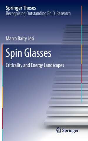 Spin Glasses: Criticality and Energy Landscapes de Marco Baity Jesi