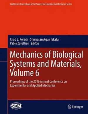 Mechanics of Biological Systems and Materials, Volume 6: Proceedings of the 2016 Annual Conference on Experimental and Applied Mechanics de Chad S. Korach