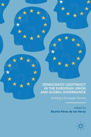 Democratic Legitimacy in the European Union and Global Governance: Building a European Demos de Beatriz Pérez de las Heras