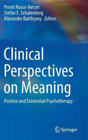 Clinical Perspectives on Meaning: Positive and Existential Psychotherapy de Pninit Russo-Netzer