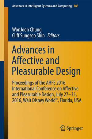 Advances in Affective and Pleasurable Design: Proceedings of the AHFE 2016 International Conference on Affective and Pleasurable Design, July 27-31, 2016, Walt Disney World®, Florida, USA de WonJoon Chung