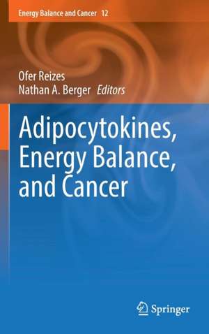 Adipocytokines, Energy Balance, and Cancer de Ofer Reizes