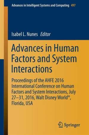 Advances in Human Factors and System Interactions: Proceedings of the AHFE 2016 International Conference on Human Factors and System Interactions, July 27-31, 2016, Walt Disney World®, Florida, USA de Isabel L. Nunes