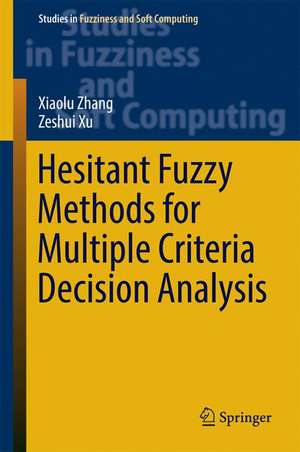 Hesitant Fuzzy Methods for Multiple Criteria Decision Analysis de Xiaolu Zhang