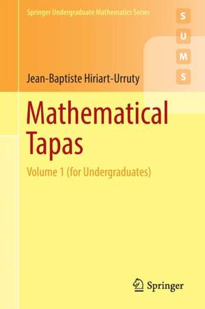 Mathematical Tapas: Volume 1 (for Undergraduates) de Jean-Baptiste Hiriart-Urruty