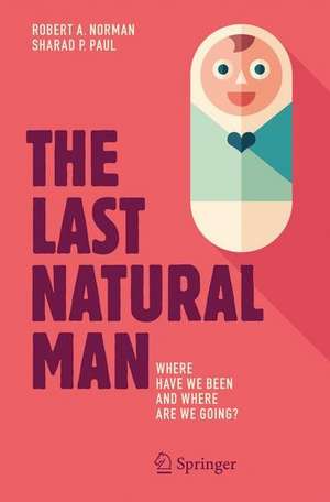 The Last Natural Man: Where Have We Been and Where Are We Going? de Robert A. Norman