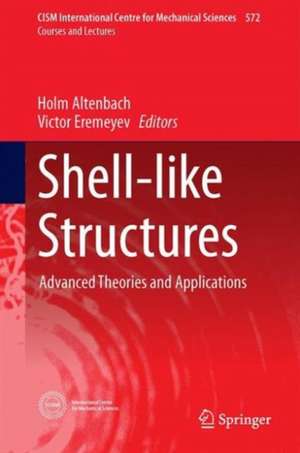 Shell-like Structures: Advanced Theories and Applications de Holm Altenbach