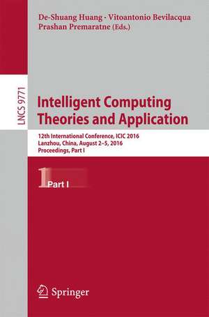 Intelligent Computing Theories and Application: 12th International Conference, ICIC 2016, Lanzhou, China, August 2-5, 2016, Proceedings, Part I de De-Shuang Huang