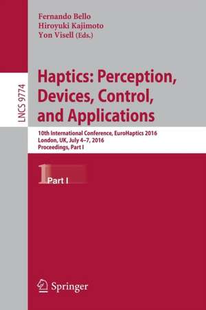 Haptics: Perception, Devices, Control, and Applications: 10th International Conference, EuroHaptics 2016, London, UK, July 4-7, 2016, Proceedings, Part I de Fernando Bello