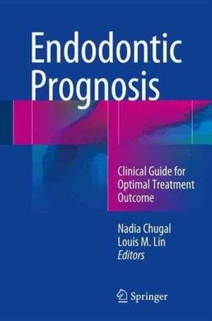 Endodontic Prognosis: Clinical Guide for Optimal Treatment Outcome de Nadia Chugal