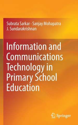 Information and Communications Technology in Primary School Education de Subrata Sarkar