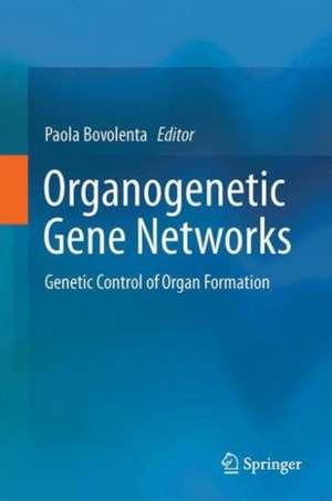 Organogenetic Gene Networks: Genetic Control of Organ Formation de James Castelli-Gair Hombría