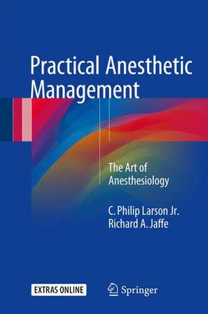 Practical Anesthetic Management: The Art of Anesthesiology de C. Philip Larson Jr.