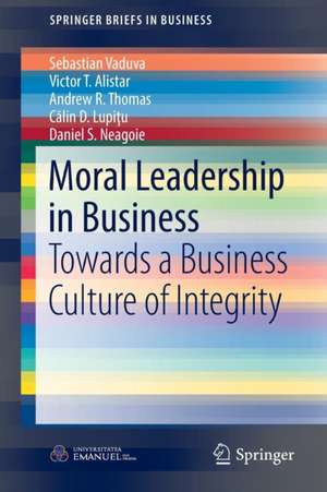 Moral Leadership in Business: Towards a Business Culture of Integrity de Sebastian Vaduva