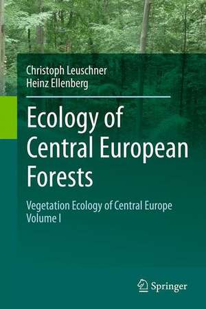 Ecology of Central European Forests: Vegetation Ecology of Central Europe, Volume I de Christoph Leuschner