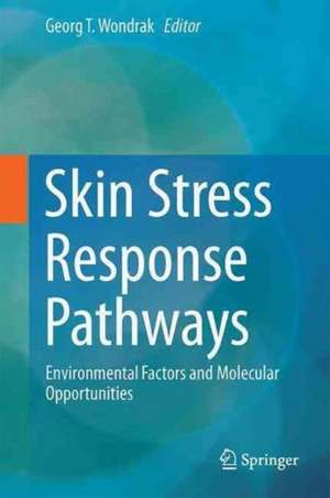 Skin Stress Response Pathways: Environmental Factors and Molecular Opportunities de Georg T. Wondrak