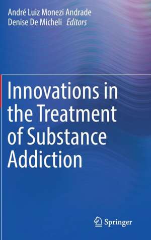 Innovations in the Treatment of Substance Addiction de André Luiz Monezi Andrade