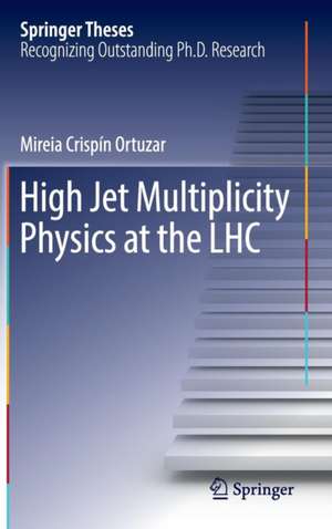 High Jet Multiplicity Physics at the LHC de Mireia Crispín Ortuzar