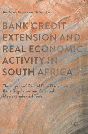 Bank Credit Extension and Real Economic Activity in South Africa: The Impact of Capital Flow Dynamics, Bank Regulation and Selected Macro-prudential Tools de Nombulelo Gumata