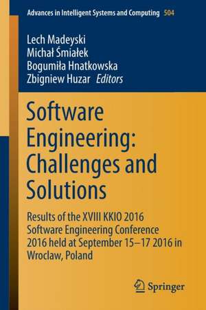 Software Engineering: Challenges and Solutions: Results of the XVIII KKIO 2016 Software Engineering Conference 2016 held at September 15-17 2016 in Wroclaw, Poland de Lech Madeyski