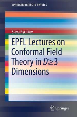 EPFL Lectures on Conformal Field Theory in D ≥ 3 Dimensions de Slava Rychkov