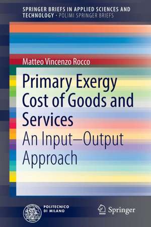 Primary Exergy Cost of Goods and Services: An Input – Output Approach de Matteo Vincenzo Rocco