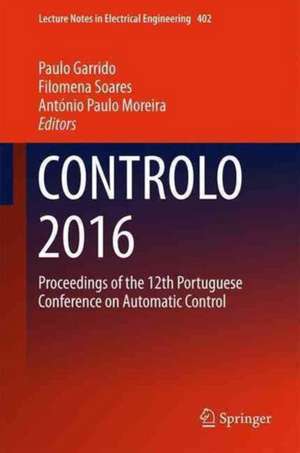 CONTROLO 2016: Proceedings of the 12th Portuguese Conference on Automatic Control de Paulo Garrido