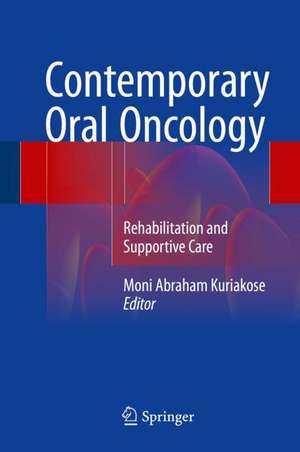 Contemporary Oral Oncology: Rehabilitation and Supportive Care de Moni Abraham Kuriakose