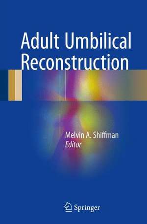 Adult Umbilical Reconstruction: Principles and Techniques de Melvin A. Shiffman