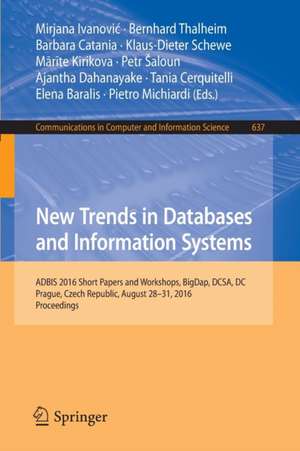 New Trends in Databases and Information Systems: ADBIS 2016 Short Papers and Workshops, BigDap, DCSA, DC, Prague, Czech Republic, August 28-31, 2016, Proceedings de Mirjana Ivanović