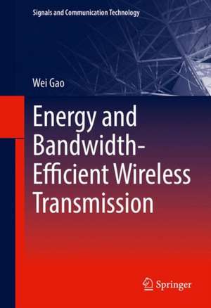 Energy and Bandwidth-Efficient Wireless Transmission de Wei Gao