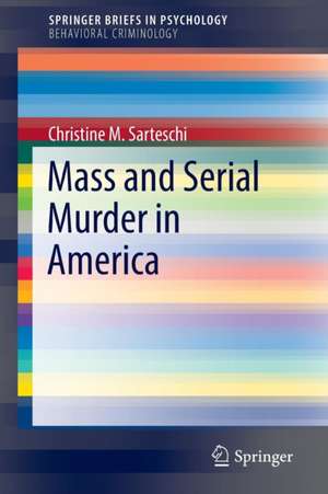 Mass and Serial Murder in America de Christine M. Sarteschi