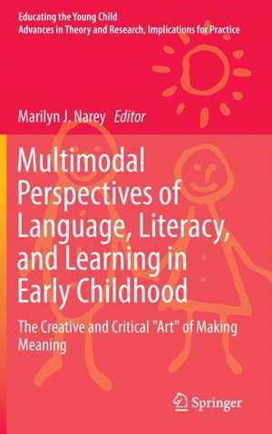 Multimodal Perspectives of Language, Literacy, and Learning in Early Childhood: The Creative and Critical "Art" of Making Meaning de Marilyn J. Narey