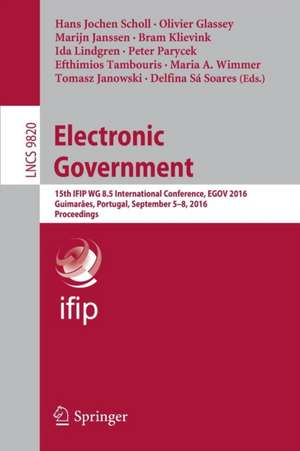 Electronic Government: 15th IFIP WG 8.5 International Conference, EGOV 2016, Guimarães, Portugal, September 5-8, 2016, Proceedings de Hans Jochen Scholl