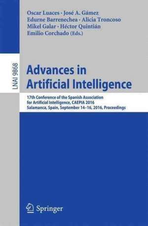 Advances in Artificial Intelligence: 17th Conference of the Spanish Association for Artificial Intelligence, CAEPIA 2016, Salamanca, Spain, September 14-16, 2016. Proceedings de Oscar Luaces