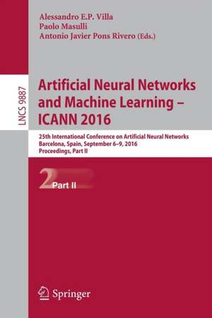 Artificial Neural Networks and Machine Learning – ICANN 2016: 25th International Conference on Artificial Neural Networks, Barcelona, Spain, September 6-9, 2016, Proceedings, Part II de Alessandro E.P. Villa