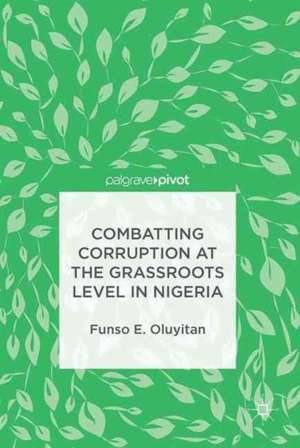 Combatting Corruption at the Grassroots Level in Nigeria de Funso E. Oluyitan