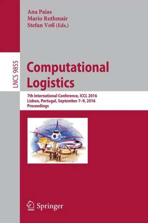 Computational Logistics: 7th International Conference, ICCL 2016, Lisbon, Portugal, September 7-9, 2016, Proceedings de Ana Paias