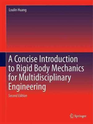 A Concise Introduction to Mechanics of Rigid Bodies: Multidisciplinary Engineering de L. Huang