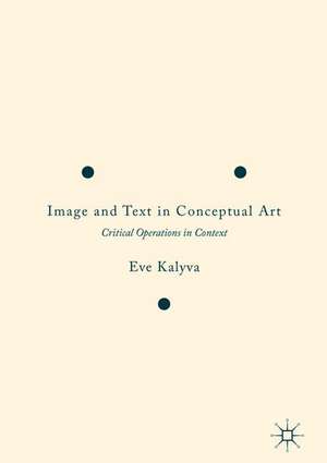 Image and Text in Conceptual Art: Critical Operations in Context de Eve Kalyva