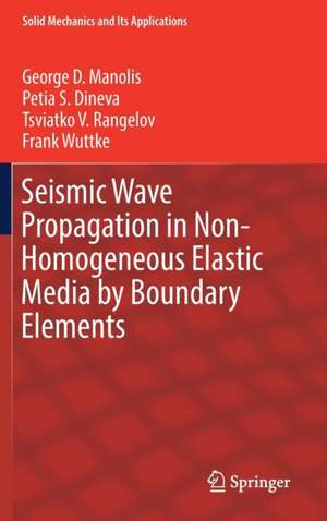 Seismic Wave Propagation in Non-Homogeneous Elastic Media by Boundary Elements de George D. Manolis