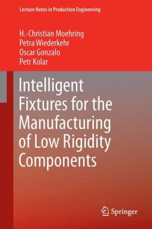 Intelligent Fixtures for the Manufacturing of Low Rigidity Components de Hans Christian Moehring