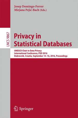 Privacy in Statistical Databases: UNESCO Chair in Data Privacy, International Conference, PSD 2016, Dubrovnik, Croatia, September 14–16, 2016, Proceedings de Josep Domingo-Ferrer