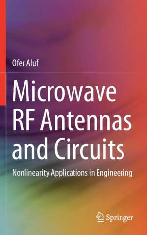 Microwave RF Antennas and Circuits: Nonlinearity Applications in Engineering de Ofer Aluf