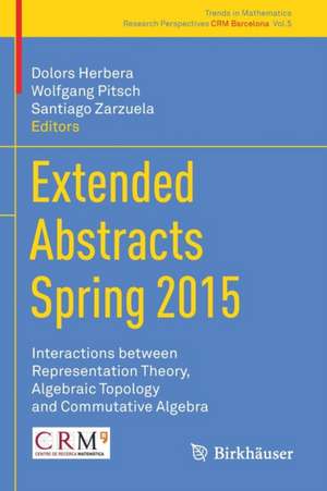 Extended Abstracts Spring 2015: Interactions between Representation Theory, Algebraic Topology and Commutative Algebra de Dolors Herbera