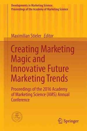 Creating Marketing Magic and Innovative Future Marketing Trends: Proceedings of the 2016 Academy of Marketing Science (AMS) Annual Conference de Maximilian Stieler