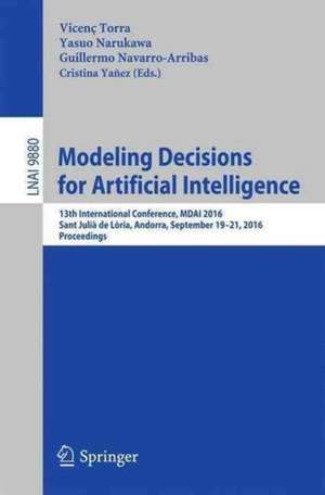 Modeling Decisions for Artificial Intelligence: 13th International Conference, MDAI 2016, Sant Julià de Lòria, Andorra, September 19-21, 2016. Proceedings de Vicenç Torra