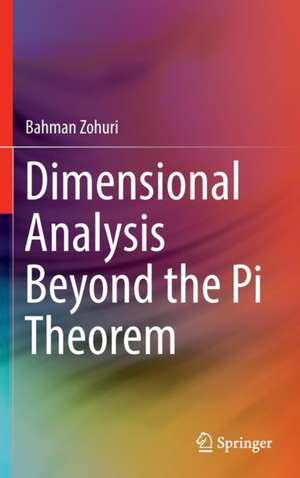 Dimensional Analysis Beyond the Pi Theorem de Bahman Zohuri